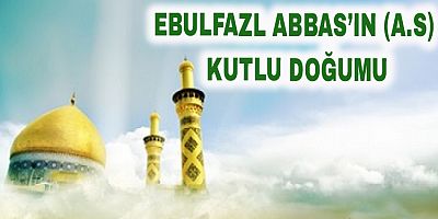 Ebulfazl Abbas’ın (a.s) Kutlu Doğumu