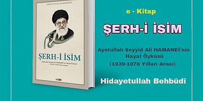 ŞERH-İ İSİM: Ayetullah Seyyid Ali HAMANEÎ'nin Hayat Öyküsü; e-Kitap